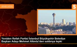 Yeniden Refah Partisi İstanbul Büyükşehir Belediye Başkan Adayı Mehmet Altınöz’den saldırıya tepki